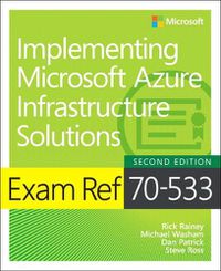 Cover image for Exam Ref 70-533 Implementing Microsoft Azure Infrastructure Solutions