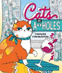 Cover image for Cats Are A**holes: A Coloring Book of Adorably Bad Kitties