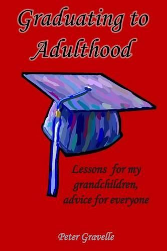 Cover image for Graduating to Adulthood: Lessons for My Grandchildren, Advice for Everyone