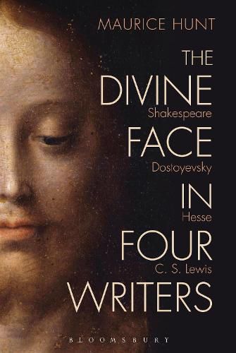 Cover image for The Divine Face in Four Writers: Shakespeare, Dostoyevsky, Hesse, and C. S. Lewis