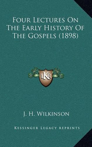 Cover image for Four Lectures on the Early History of the Gospels (1898)