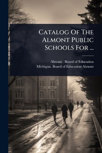 Cover image for Catalog Of The Almont Public Schools For ...