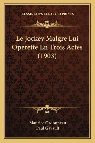 Le Jockey Malgre Lui Operette En Trois Actes (1903)