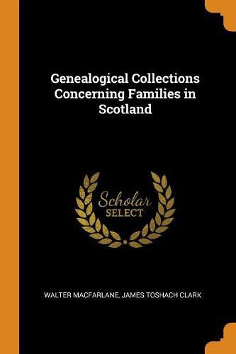 Cover image for Genealogical Collections Concerning Families in Scotland