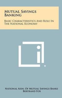 Cover image for Mutual Savings Banking: Basic Characteristics and Role in the National Economy