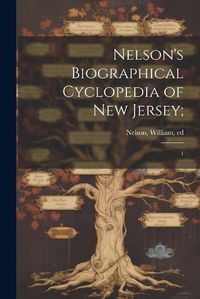 Cover image for Nelson's Biographical Cyclopedia of New Jersey;