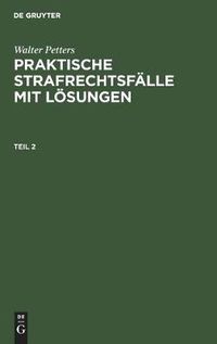 Cover image for Walter Petters: Praktische Strafrechtsfalle Mit Loesungen. Teil 2