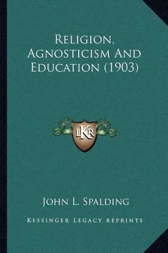 Cover image for Religion, Agnosticism and Education (1903)