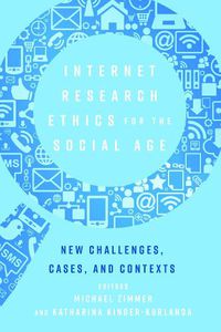 Cover image for Internet Research Ethics for the Social Age: New Challenges, Cases, and Contexts