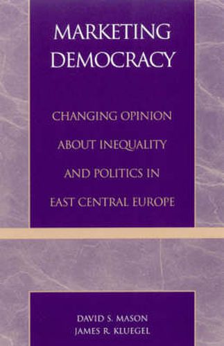 Marketing Democracy: Changing Opinion about Inequality and Politics in East Central Europe