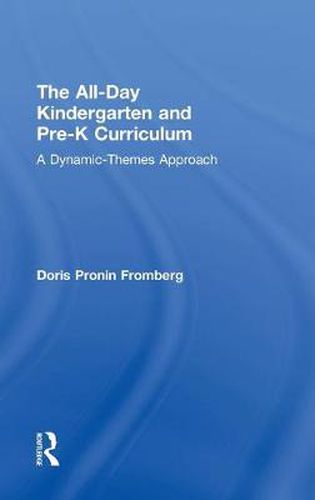 Cover image for The All-Day Kindergarten and Pre-K Curriculum: A Dynamic-Themes Approach