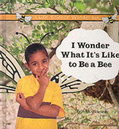 Cover image for I Wonder What it's Like to be a Bee