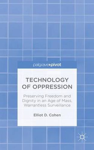 Cover image for Technology of Oppression: Preserving Freedom and Dignity in an Age of Mass, Warrantless Surveillance