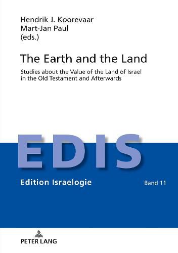 Cover image for The Earth and the Land: Studies about the Value of the Land of Israel in the Old Testament and Afterwards