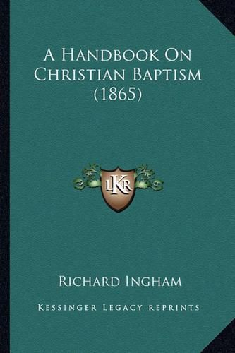 Cover image for A Handbook on Christian Baptism (1865)