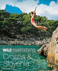 Cover image for Wild Swimming Croatia and Slovenia: 120 rivers, waterfalls, lakes, beaches and islands