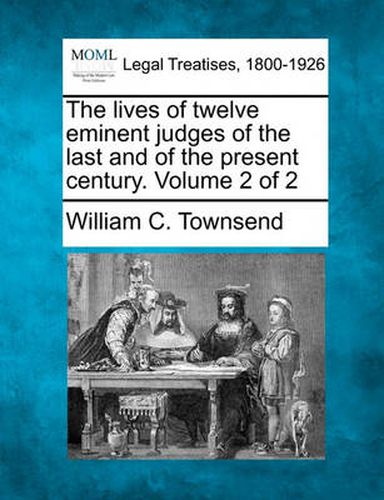 Cover image for The lives of twelve eminent judges of the last and of the present century. Volume 2 of 2