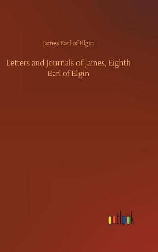 Cover image for Letters and Journals of James, Eighth Earl of Elgin