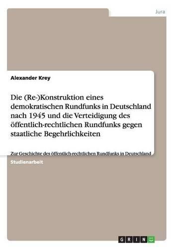 Cover image for Die (Re-)Konstruktion Eines Demokratischen Rundfunks in Deutschland Nach 1945 Und Die Verteidigung Des Offentlich-Rechtlichen Rundfunks Gegen Staatlic