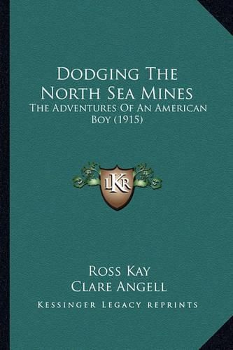 Dodging the North Sea Mines: The Adventures of an American Boy (1915)