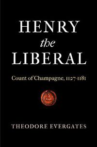 Cover image for Henry the Liberal: Count of Champagne, 1127-1181