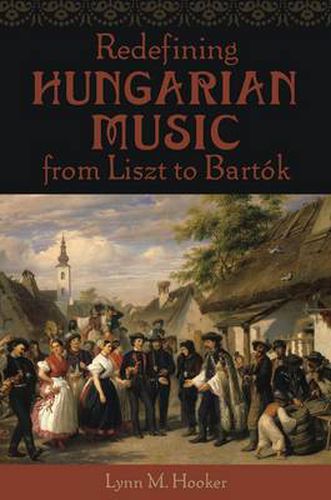 Cover image for Redefining Hungarian Music from Liszt to Bartok