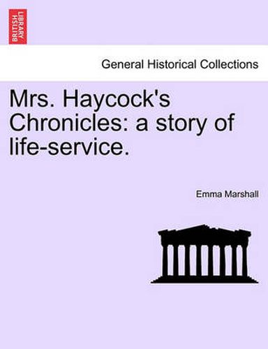 Cover image for Mrs. Haycock's Chronicles: A Story of Life-Service.