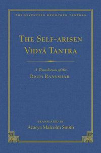 Cover image for Self-Arisen Vidya Tantra (Volume 1), The and The Self-Liberated Vidya Tantra (Volume 2): A Translation of the Rigpa Rang Shar (vol 1) and A Translation of the Rigpa Rangdrol (vol 2)