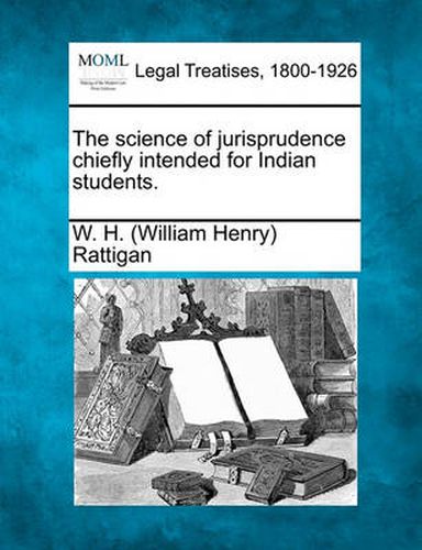 Cover image for The Science of Jurisprudence Chiefly Intended for Indian Students.