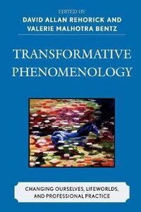 Cover image for Transformative Phenomenology: Changing Ourselves, Lifeworlds, and Professional Practice