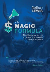 Cover image for The Magic Formula: The Timeless Secret To Economic Health and Prosperity