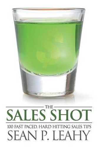 Cover image for The Sales Shot: 100 Fast Paced, Hard Hitting Sales Tips