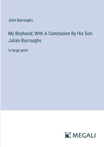 Cover image for My Boyhood; With A Conclusion By His Son Julian Burroughs