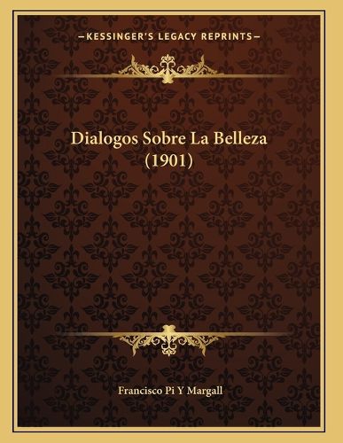 Cover image for Dialogos Sobre La Belleza (1901)