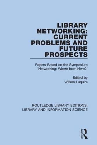 Cover image for Library Networking: Current Problems and Future Prospects: Papers Based on the Symposium 'Networking: Where from Here?