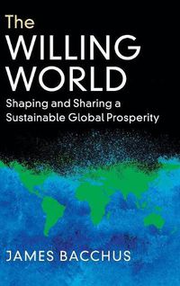 Cover image for The Willing World: Shaping and Sharing a Sustainable Global Prosperity