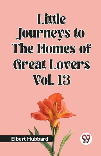 Cover image for Little Journeys to the Homes of Great Lovers Vol. 13 (Edition2023)