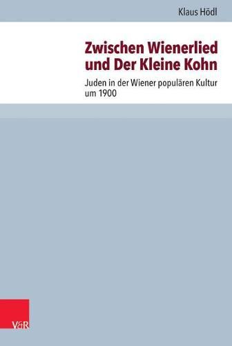 Cover image for Zwischen Wienerlied Und Der Kleine Kohn: Juden in Der Wiener Popularen Kultur Um 1900