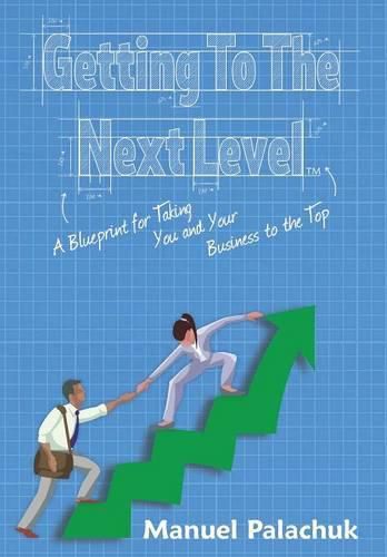 Cover image for Getting to the Next Level: A Blueprint for Taking You and Your Business to the Top