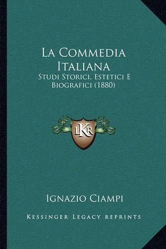 Cover image for La Commedia Italiana: Studi Storici, Estetici E Biografici (1880)