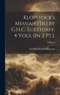 Cover image for Klopstock's Messiah [Tr.] by G.H.C. Egestorff. 4 Vols. [In 2 Pt.].; Volume 3