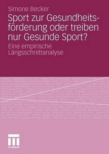 Cover image for Sport Zur Gesundheitsfoerderung Oder Treiben Nur Gesunde Sport?: Eine Empirische Langsschnittanalyse