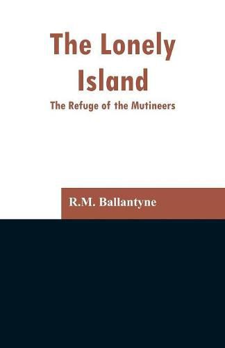 Cover image for The Lonely Island: The Refuge of the Mutineers