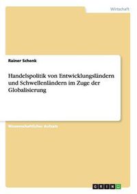 Cover image for Handelspolitik von Entwicklungslandern und Schwellenlandern im Zuge der Globalisierung