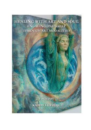 Cover image for Healing with Art and Soul: Engaging One's Self through Art Modalities