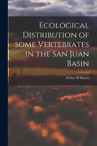 Cover image for Ecological Distribution of Some Vertebrates in the San Juan Basin