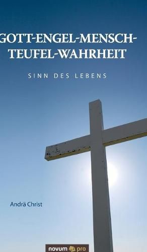 Cover image for Gott-Engel-Mensch-Teufel-Wahrheit: Sinn des Lebens