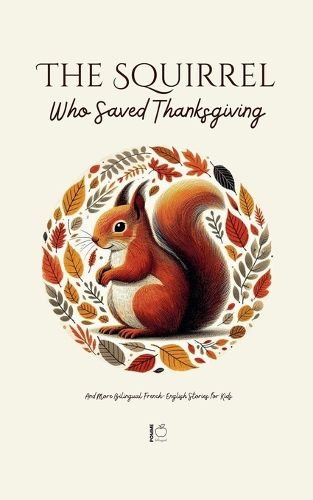 Cover image for The Squirrel Who Saved Thanksgiving And More Bilingual French-English Stories for Kids