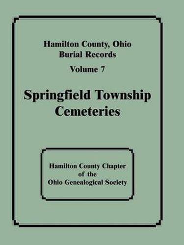 Cover image for Hamilton County, Ohio, Burial Records: Volume 7: Springfield Township Cemeteries