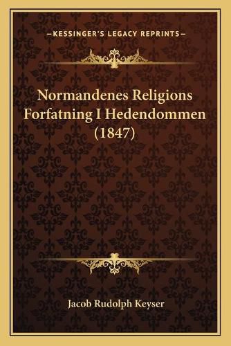 Cover image for Normandenes Religions Forfatning I Hedendommen (1847)